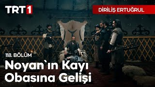 Diriliş Ertuğrul 118 Bölüm  Noyanın Kayı Obasına Gelişi [upl. by Evelina]