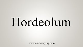 How To Say Hordeolum [upl. by Ranie]