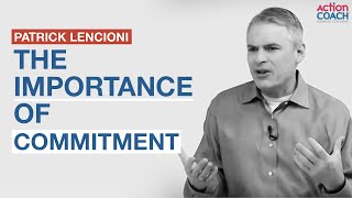 The importance of COMMITMENT  Patrick Lencioni [upl. by Sekofski926]