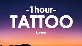 Loreen  Tattoo Lyrics 1HOUR [upl. by Ailido782]