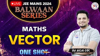 VECTOR IN ONE SHOT MATHS JEE MAINS 2024  ALL CONCEPT amp PYQ  BALWAAN SERIES JEE MAINS  BY MSM SIR [upl. by Ridan]