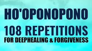 HOOPONOPONO 108 Repetition Deep Healing Forgiveness jobmanifestaion Selflove relationship [upl. by Nylarej443]