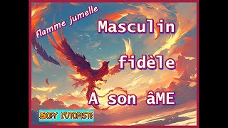 Masculin fidèle a son ÂME FLAMME JUMELLE [upl. by Oiramej]