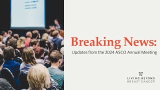 Breaking News Updates from the 2024 ASCO Annual Meeting [upl. by Airamanna]