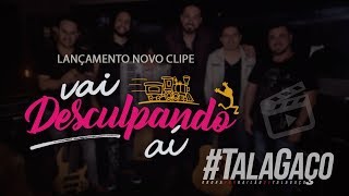 TalaGaço • VAI DESCULPANDO AÍ [upl. by Aiciles]