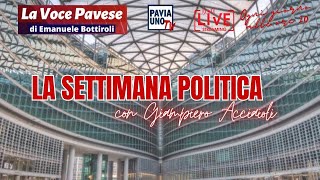 LA VOCE PAVESE  quotLA SETTIMANA POLITICAquot CON GIAMPIERO ACCIAIOLI [upl. by Eldoria]