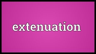 Extenuation Meaning [upl. by Chaiken]