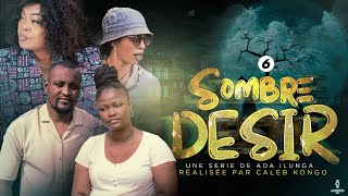 SOMBRE DÉSIR  EPISODE 6  FILM CONGOLAIS 2023  ADA ILUNGA TV [upl. by Ennayr]