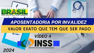 APOSENTADORIA POR INVALIDEZ  VÃDEO 4 Valor exato que o INSS tem que pagar em 2024 [upl. by Horter954]