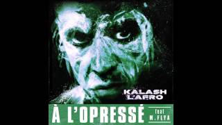 Kalash LAfro feat MFlya  A LOpressé  Prod by Rito amp Mystr  2014 [upl. by Idnis]