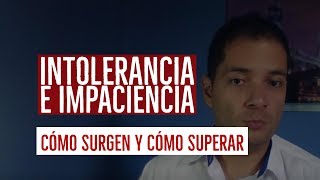 Causas de la intolerancia y la impaciencia y cómo superar [upl. by Makell590]