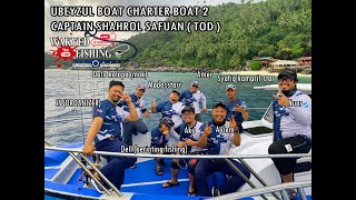 5 TRIP UBEYZUL BOAT CHARTER l CAPTAIN SHAHROL SAFUAN  TOD  l BOAT 2 UBEYZUL MEMANG MANTAP [upl. by Countess]