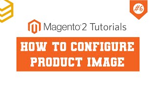 Magento 2 Tutorials  Lesson 6 How To Configure Product Image [upl. by Eberta417]