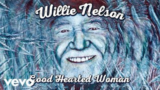 Willie Nelson  A Good Hearted Woman Official Audio [upl. by Aubry739]