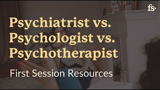 Psychiatrist vs Psychologist vs Psychotherapist  First Session Resources [upl. by Nairahcaz]