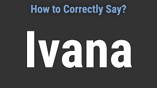 How to Pronounce Name Ivana Correctly [upl. by Neumark133]