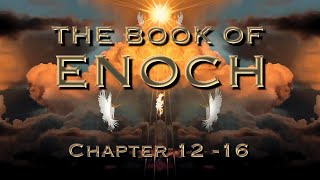 The Book of Enoch Punishment of the Angelic Watchers Part 4 Ch1216 [upl. by Naimad]