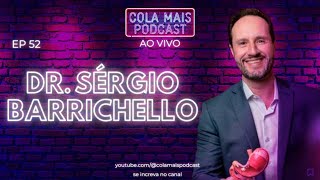 DR SÉRGIO BARRICHELLO  COLA MAIS PODCAST 52 [upl. by Grail488]