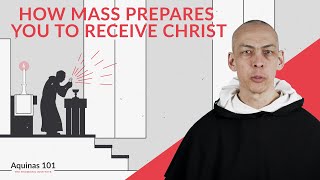 How the Mass Prepares You to Receive Holy Communion Aquinas 101 [upl. by Olvan]