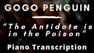 GoGo Penguin  The Antidote Is in the Poison Piano Transcription [upl. by Emmery265]