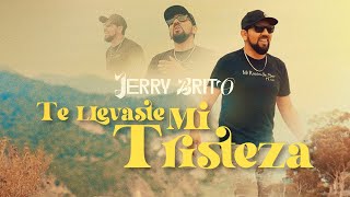 Jerry Brito  Te Llevaste Mi Tristeza  Video oficial [upl. by Enoed]