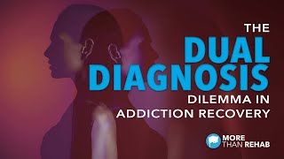 The Dual Diagnosis Dilemma in Addiction Recovery  More Than Rehab [upl. by Philina]