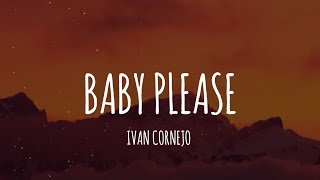 Ivan Cornejo  Baby Please LetraLyrics [upl. by Ahsad412]