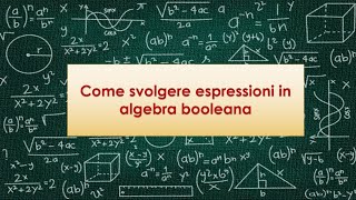 Come svolgere espressioni in algebra booleana [upl. by Attela231]