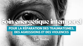 Soin énergétique intemporel pour la réparation des traumatismes des agressions et des violences [upl. by Nerrad]