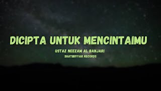 Dicipta untuk mencintaimu ustaz neezam al banjari lirik [upl. by Justin506]