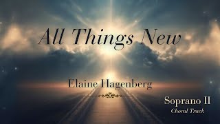 All Things New – Elaine Hagenberg  Soprano 2 Choral Track [upl. by Jarrell]