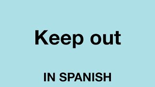 How To Say Keep out In Spanish [upl. by Enehpets]