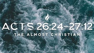 Acts 26242712  The Almost Christian  Pastor Mark Kirk LIVE [upl. by Neelik]