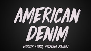 Woody Pond  American Denim ft Arizona Zervas Lyrics [upl. by Pamelina]