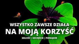 Wszystko działa na moją korzyść 🍀  Miłość szczęście pieniądze  Afirmacje  ASKfirmacje  528 hz [upl. by Cilka]