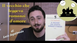 IL VECCHIO CHE LEGGEVA ROMANZI DAMORE di Luis Sepúlveda  LIBRI  Analisi [upl. by Slater]