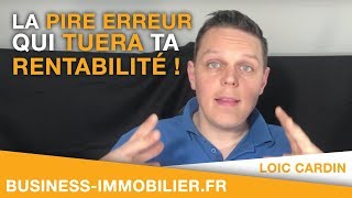 La Pire erreur qui tuera ta rentabilité  Investissement Locatif [upl. by Adnalohs854]