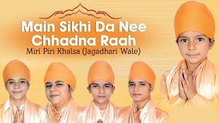 Miri Piri Khalsa Jagadhari Wale  Main Sikhi Da Nee Chhadna Raah [upl. by Ditmore]