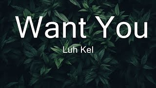 Luh Kel  Want You Lyrics ft Queen Naija  30mins with Chilling music [upl. by Nahsyar]