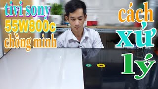 Hướng dẫn sửa Tivi sony 55W800c chồng hình  LE XUAN CUONG TV [upl. by Bithia929]