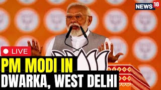 PM Modi LIVE  PM Modis Mega Rally In Dwarka LIVE  Modi Speech LIVE  PM Modi In Delhi LIVE  N18L [upl. by Airdnola]