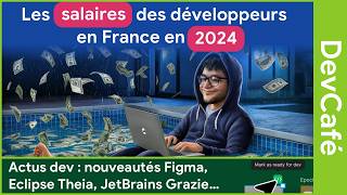 Les salaires des développeurs en France en 2024 📊 Des nouveautés chez Figma 🆕 DevCafé 2806 [upl. by Cohdwell404]