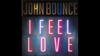 John Bounce  I Feel Love Original Mix Official 2024 [upl. by Popelka]