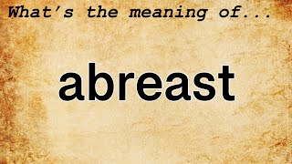 Abreast Meaning  Definition of Abreast [upl. by Tani]