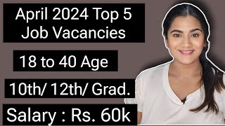 April 2024 Top 5 Job Vacancies for 10th 12th Pass amp Graduate Freshers  All India Government Jobs [upl. by Ahseek]