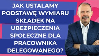 Jak ustalamy podstawę wymiaru składek na ubezpieczenia społeczne dla pracownika delegowanego [upl. by Dyane267]