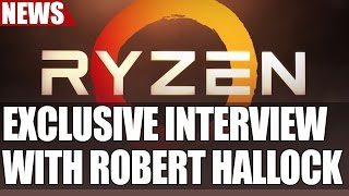 EXCLUSIVE INTERVIEW  AMD’s Robert Hallock Spills The Beans on Ryzen [upl. by Soulier]