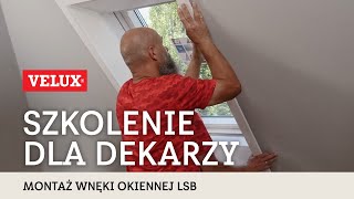 Szkolenie dla dekarzy  montaż wnęki okiennej VELUX LSB [upl. by Suoivatnom]