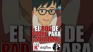 EL ROL DE PADRE PARA MIYAZAKI [upl. by Ysdnil]