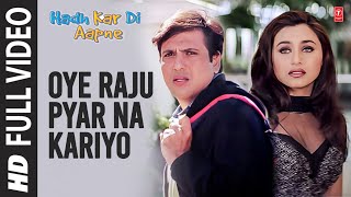 Oye Raju Pyar Na Kariyo  Full Video  Hadh Kar Di Aapne  Anand Raj Anand  Govinda Rani Mukherjee [upl. by Yunick]